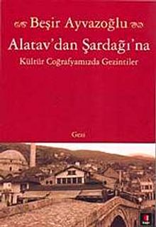 Alatav'dan Şardağı'na & Kültür Coğrafyamızda Gezintiler
