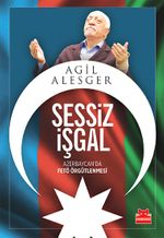 Sessiz İşgal & Azerbaycan'da FETÖ Örgütlenmesi