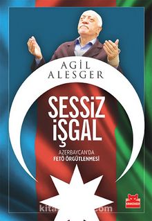 Sessiz İşgal & Azerbaycan’da FETÖ Örgütlenmesi - Agil Alesger