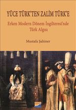 Yüce Türk'ten Zalim Türk'e & Erken Dönem İngilteresi'nde Türk Algısı