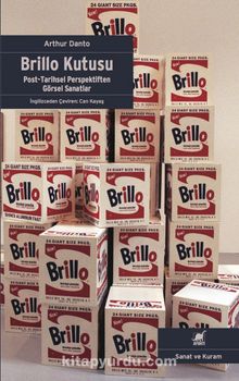 Brillo Kutusu & Post-Tarihsel Perspektiften Görsel Sanatlar - Arthur C. Danto