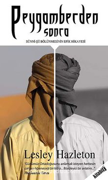 Peygamberden Sonra & Sünni-Şii Bölünmesinin Epik Hikayesi - Lesley Hazleton