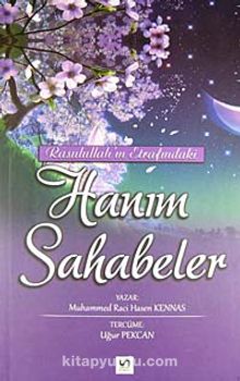 Rasulullah'ın Etrafındaki Hanım Sahabeler - Muhammed Raci Hasen Kennas