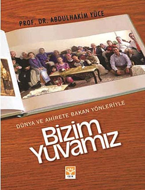 Dünya ve Ahirete Bakan Yönleriyle Bizim Yuvamız