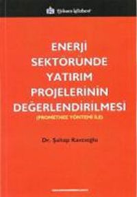 Enerji Sektöründe Yatırım Projelerinin Değerlendirilmesi & (Promethee Yöntemi ile)
