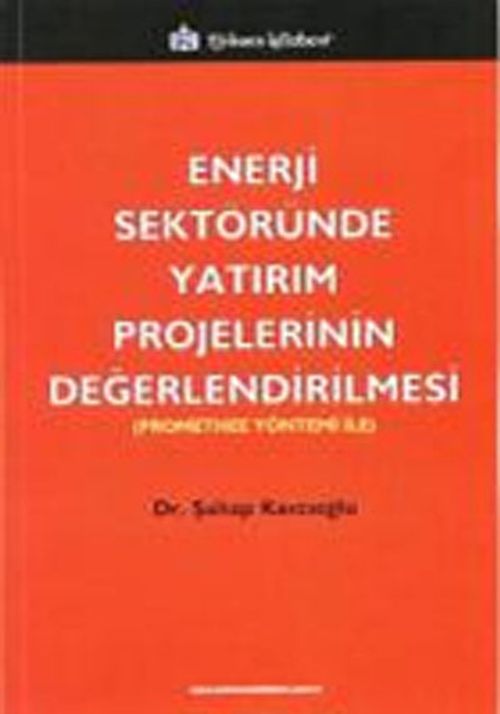 Enerji Sektöründe Yatırım Projelerinin Değerlendirilmesi & (Promethee Yöntemi ile)