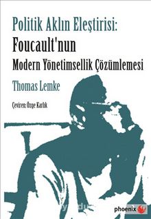 Politik Aklın Eleştirisi: Foucault'nun Modern Yönetimsellik Çözümlemesi - Thomas Lemke