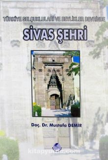 Sivas Şehri/Türkiye Selçukluları ve Beylikleri Devrinde