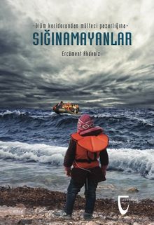 Sığınamayanlar & Ölüm Koridorundan Mülteci Pazarlığına