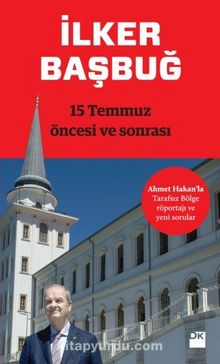 15 Temmuz Öncesi ve Sonrası - İlker Başbuğ