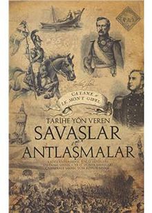 Tarihe Yön Veren Savaşlar ve Antlaşmalar