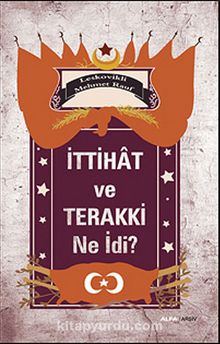 İttihat ve Terakki Ne İdi? - Leskovikli Mehmet Rauf