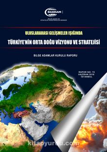 Uluslararası Gelişmeler Işığında Türkiye’nin Orta Doğu Vizyonu ve Stratejisi
