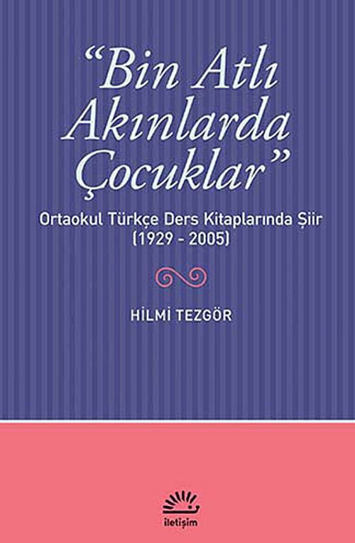 Bin Atlı Akınlarda Çocuklar & Ortaokul Türkçe Ders Kitaplarında Şiir (1929-2005)