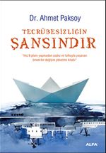 Tecrübesizliğin Şansındır & Hiç B Planı Yapmadan Coşku ve Tutkuyla Yaşanan Örnek Bir Değişim Yönetimi Kitabı