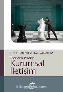 Kurumsal İletişim / Teoriden Pratiğe - Z. Beril Akın Vural