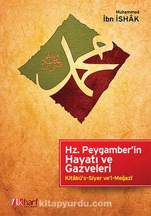 Hz.Peygamber'in Hayatı ve Gazveleri & Kitabü's-Siyer ve'l-Megazi - Muhammed İbn İshak
