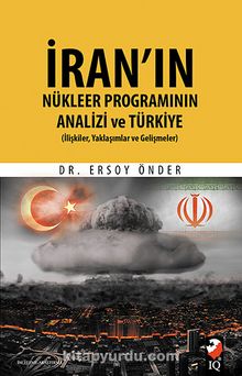 İran'ın Nükleer Programının Analizi ve Türkiye & (İlişkiler, Yaklaşımlar ve Gelişmeler)