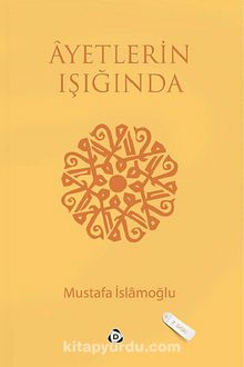 Ayetlerin Işığında - Mustafa İslamoğlu