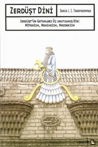 Zerdüşt Dini / Zerdüşt'ün Gathaları Üç Unutulmuş Din: Mitraizm, Maniheizm, Mazdakizm