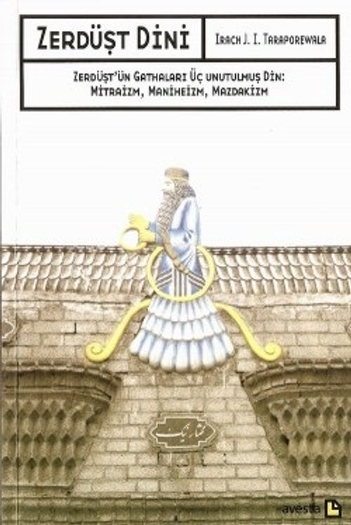 Zerdüşt Dini / Zerdüşt'ün Gathaları Üç Unutulmuş Din: Mitraizm, Maniheizm, Mazdakizm