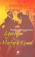 Ağabeyim Mustafa Kemal & Makbule Atadan Anlatıyor