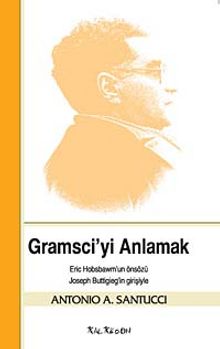 Gramsci'yi Anlamak - Antonio A. Santucci