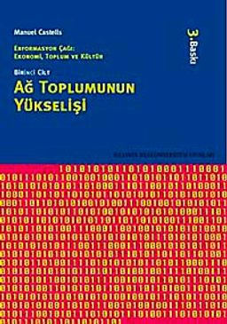 Ağ Toplumunun Yükselişi / Enformasyon Çağı: Ekonomi, Toplum ve Kültür Cilt 1