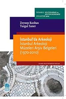 İstanbul'da Arkeoloji & İstanbul Arkeoloji Müzeleri Arşiv Belgeleri (1970-2010)
