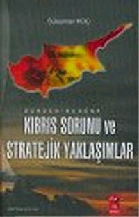 Dünden Bugüne Kıbrıs Sorunu ve Stratejik Yaklaşımlar