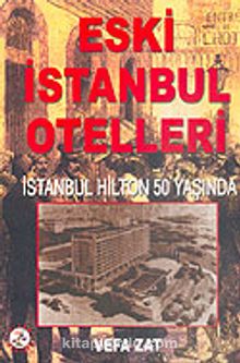 Eski İstanbul Otelleri/İstanbul Hilton 50 Yaşında