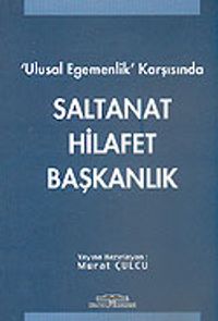 Ulusal Egemenlik Karşısında Saltanat Hilafet Başkanlık