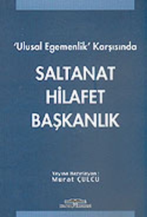 Ulusal Egemenlik Karşısında Saltanat Hilafet Başkanlık