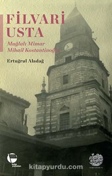 Filvari Usta & Muğlalı Mimar Mihail Kostantinoğlu - Ertuğrul Aladağ
