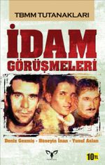 İdam Görüşmeleri  & Deniz Gezmiş-Hüseyin İnan-Yusuf Aslan