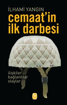 Cemaat'in İlk Darbesi & İlişkiler, Bağlantılar, Olaylar