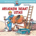 Arkadaşım İnşaat Ustası / Dünyayı Öğreniyorum