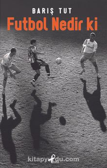 Futbol Nedir ki - Barış Tut