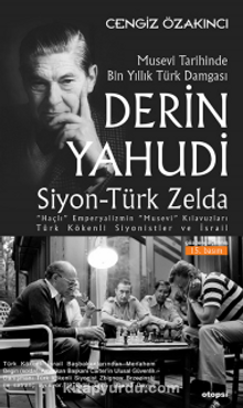 Derin Yahudi / Siyon-Türk Zelda & Musevi Tarihinde Bin Yıllık Türk Damgası - Cengiz Özakıncı