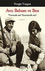 Avcı Babam ve Ben & Vurmak mı? Korumak mı?
