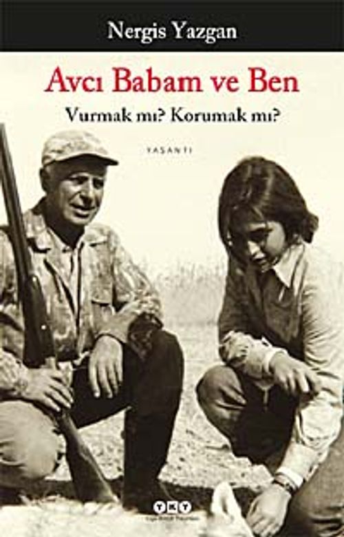 Avcı Babam ve Ben & Vurmak mı? Korumak mı?
