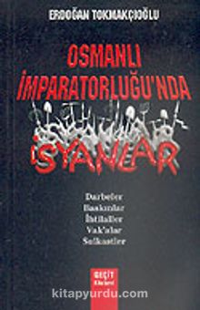 Osmanlı İmparatorluğu'nda İsyanlar/Darbeler-Baskınlar-İhtilaller-Vak'alar-Suikastlar