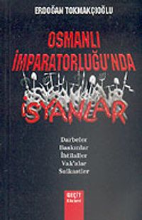 Osmanlı İmparatorluğu'nda İsyanlar/Darbeler-Baskınlar-İhtilaller-Vak'alar-Suikastlar