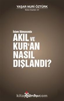 İslam Dünyasında Akıl ve Kur'an Nasıl Dışlandı? - Prof. Dr. Yaşar Nuri Öztürk