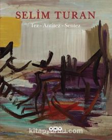 Tez - Antitez - Sentez & Selim Turan’ın Sanat Serüveni
