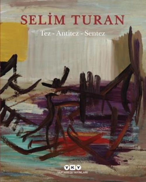 Tez - Antitez - Sentez & Selim Turan'ın Sanat Serüveni