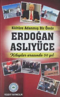 Kültüre Adanmış Bir Ömür Erdoğan Aslıyüce & Kitaplar Arasında 50 Yıl