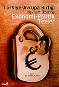 Ekonomi-Politik Tezler Türkiye-Avrupa Birliği İlişkileri Üzerine
