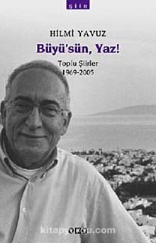 Büyü'sün, Yaz!/Toplu Şiirler (1969-2005)