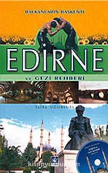 Edirne ve Gezi Rehberi/Balkanların Başkenti